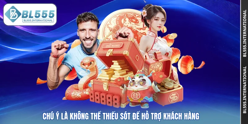 Chú ý là không thể thiếu sót để hỗ trợ khách hàng
