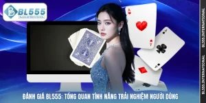  Đánh Giá BL555: Tổng Quan Tính Năng Trải Nghiệm Người Dùng