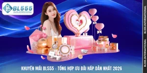 Khuyến Mãi BL555 – Tổng Hợp Ưu Đãi Hấp Dẫn Nhất 2026