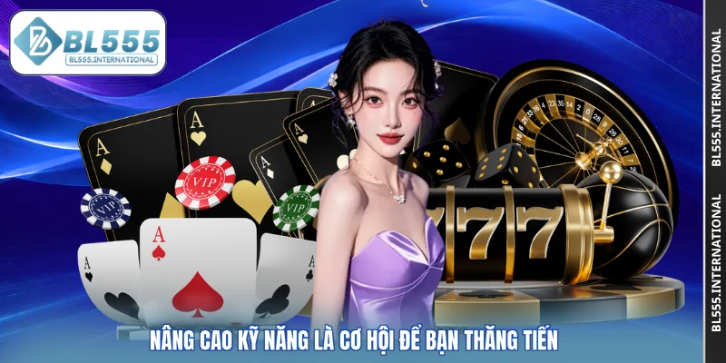 Nâng cao kỹ năng là cơ hội để bạn thăng tiến