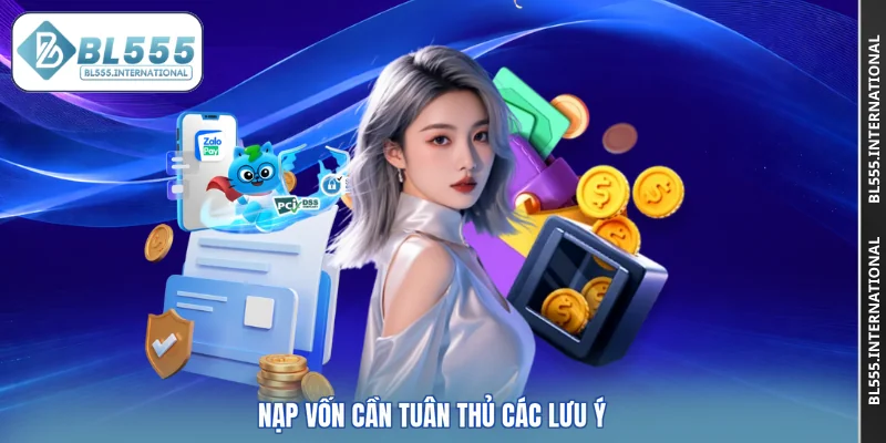 Nạp vốn cần tuân thủ các lưu ý