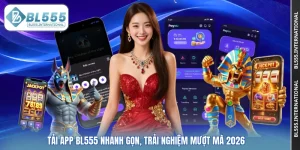 Tải app BL555 Nhanh Gọn, Trải Nghiệm Mượt Mà 2026