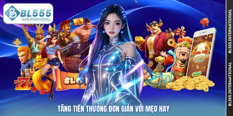 Tăng tiền thưởng đơn giản với mẹo hay