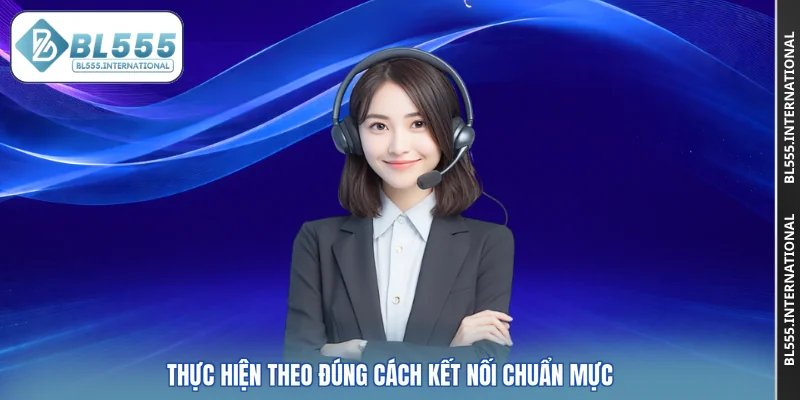 Thực hiện theo đúng cách kết nối chuẩn mực